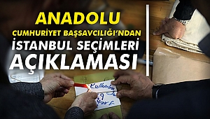 Anadolu Cumhuriyet Başsavcılığından İstanbul Seçimleri açıklaması