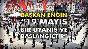 Başkan Engin “19 Mayıs bir uyanış ve başlangıçtır”