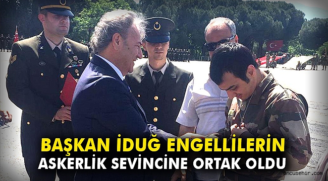 Başkan İduğ engellilerin temsili askerlik sevincine ortak oldu