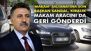 Başkan Sandal, kiralık makam aracını da geri gönderdi