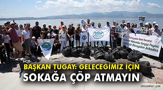 Başkan Tugay: Geleceğimiz için sokağa çöp atmayın