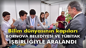 Bilim dünyasının kapıları Bornova Belediyesi ve TÜBİTAK işbirliğiyle aralandı