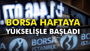 Borsa haftaya yükselişle başladı
