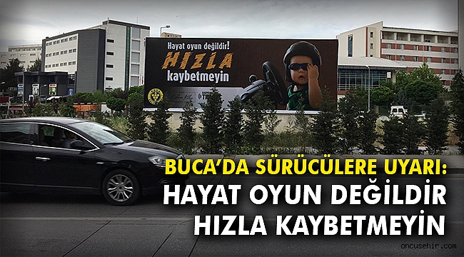 Buca’da sürücülere uyarı: Hayat oyun değildir hızla kaybetmeyin