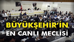 Büyükşehir'in en canlı meclisi