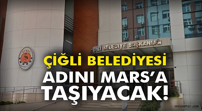 Çiğli Belediyesi Adını Mars’a Taşıyacak!
