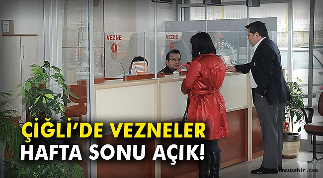 Çiğli’de vezneler hafta sonu açık