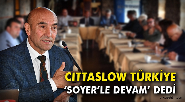 Cittaslow Türkiye “Soyer’le devam” dedi
