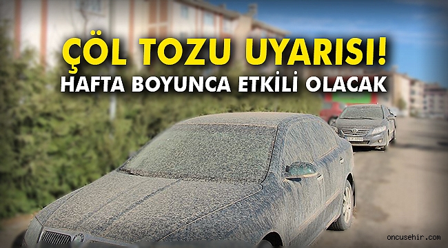 Çöl tozu uyarısı! Hafta boyunca etkili olacak
