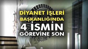 Diyanet İşleri Başkanlığında 4 ismin görevine son