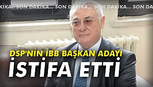 DSP'nin İBB Başkan adayı istifa etti