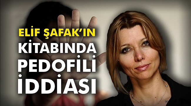Elif Şafak'ın kitabında pedofili iddiası