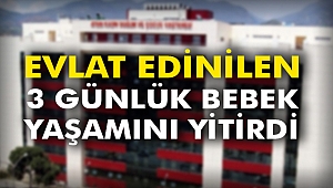 Evlat edinilen 3 günlük bebek yaşamını yitirdi