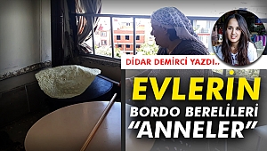 Evlerin bordo berelileri “ANNELER”