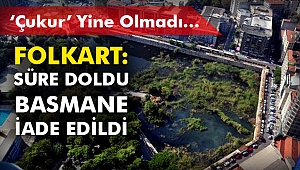 FOLKART: SÜRE DOLDU, BASMANE İADE EDİLDİ