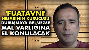 'Fuatavni' hesabının kurucusu duruşmaya gelmezse mal varlığına el konulacak