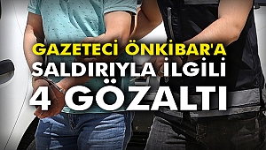 Gazeteci Önkibar'a saldırıyla ilgili 4 gözaltı