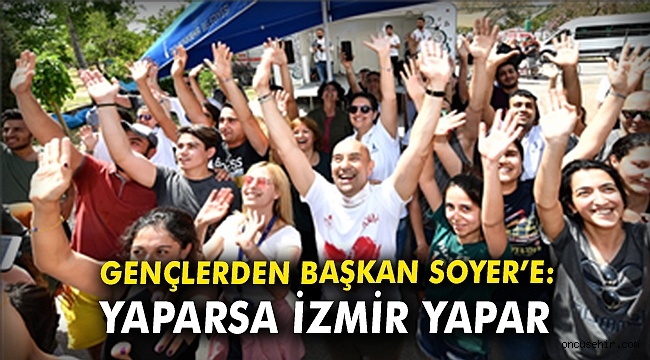 Gençlerden Başkan Soyer'e: Yaparsa İzmir yapar