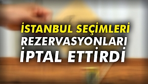 İstanbul Seçimleri rezervasyonları iptal ettirdi