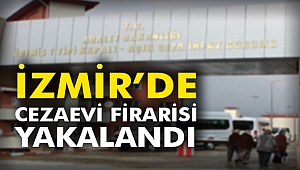 İzmir’de Cezaevi firarisi yakalandı