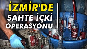 İzmir'de sahte içki operasyonu