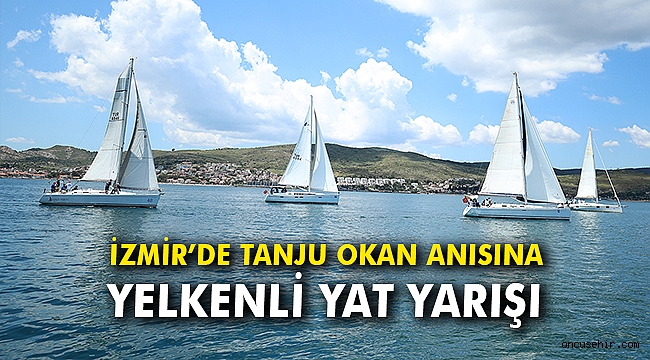 İzmir’de Tanju Okan anısına Yelkenli Yat Yarışı