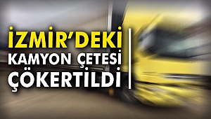 İzmir’deki Kamyon Çetesi Çökertildi
