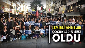 İzmirli anneler çocukların sesi oldu