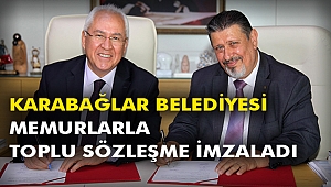 Karabağlar Belediyesi Memurlarla Toplu Sözleşme İmzaladı