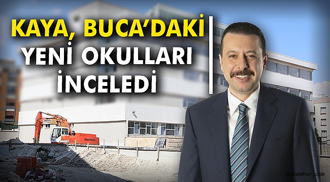 Kaya, Buca’daki yeni okulları inceledi