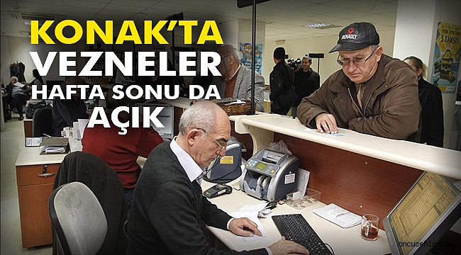Konak’ta vezneler hafta sonu da açık