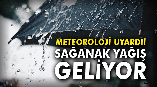 Meteoroloji uyardı! Sağanak yağış geliyor