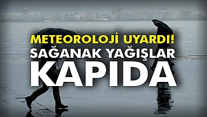 Meteoroloji uyardı! Sağanak yağışlar kapıda