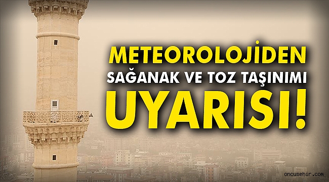 Meteorolojiden sağanak ve toz taşınımı uyarısı