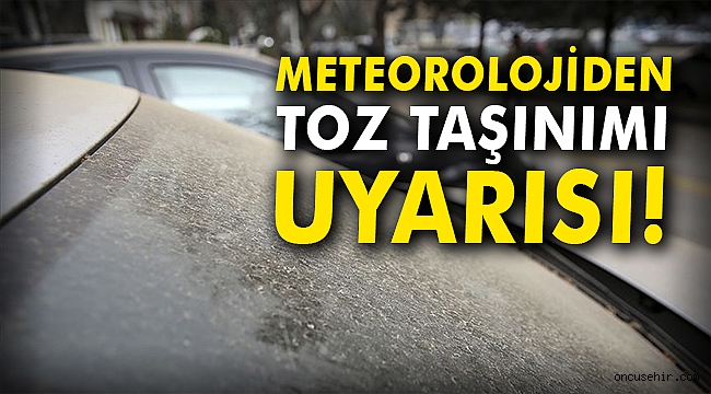 Meteorolojiden toz taşınımı uyarısı!