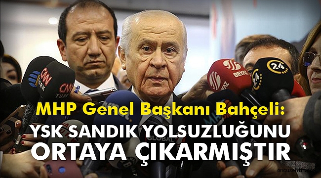 MHP Genel Başkanı Bahçeli: YSK sandık yolsuzluğunu ortaya çıkarmıştır