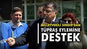 Milletvekili Sındır’dan TÜPRAŞ eylemine destek