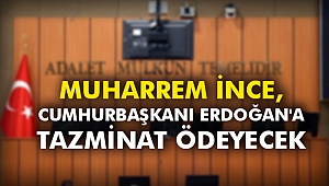Muharrem İnce, Cumhurbaşkanı Erdoğan'a tazminat ödeyecek