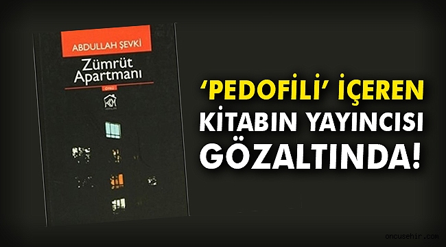 'Pedofili' içeren kitabın yayıncısı gözaltında