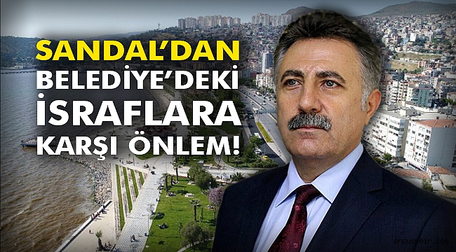 Sandal’dan Belediye’deki israflara karşı önlem!