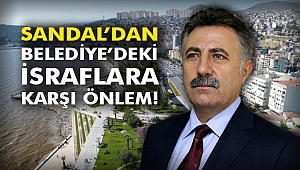 Sandal’dan Belediye’deki israflara karşı önlem!