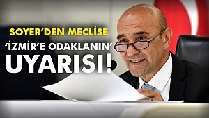 Soyer’den Meclise ‘İzmir’e Odaklanın’ Uyarısı!