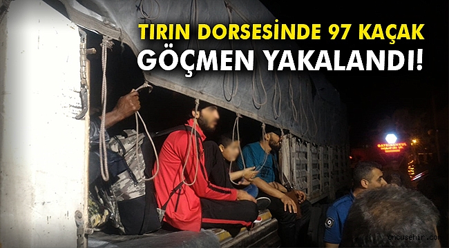 Tırın dorsesinde 97 düzensiz göçmen yakalandı