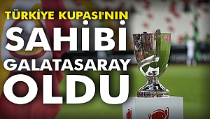 Türkiye Kupası'nın sahibi Galatasaray oldu