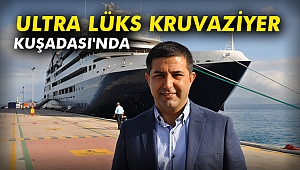 Ultra lüks kruvaziyer Kuşadası'nda