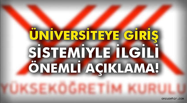 Üniversiteye giriş sistemiyle ilgili önemli açıklama!
