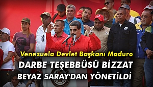 Venezuela Devlet Başkanı Maduro: Darbe teşebbüsü bizzat Beyaz Saray'dan yönetildi