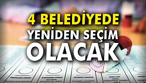 4 Belediyede Yeniden Seçim olacak