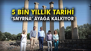 5 Bin yıllık tarihi ‘Smyrna’ ayağa kalkıyor