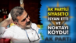 AK Partili siyasetçi isyan etti ve noktayı koydu!